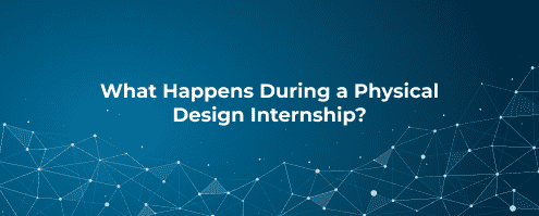 What Happens During a Physical Design Internship_
